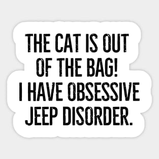 The cat is out of the bag! I have Obsessive Jeep Disorder Sticker